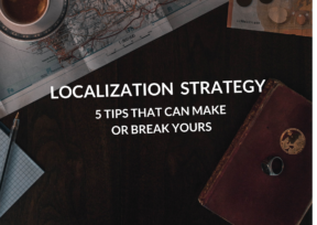 Localization Strategy: 5 Tips That Can Make or Break Yours