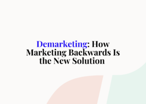 Demarketing: How Marketing Backwards Is the New Solution