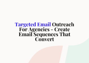 Targeted Email Outreach For Agencies – Create Email Sequences That Convert