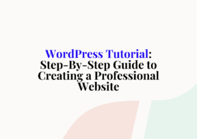 WordPress Tutorial: Step-By-Step Guide to Creating a Professional Website